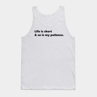 Life is short & so is my patience, funny sassy quote lettering digital illustration Tank Top